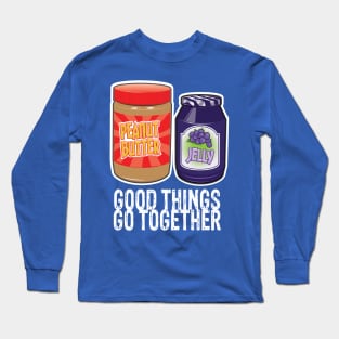 Good Things Go Together Like PB&J Long Sleeve T-Shirt